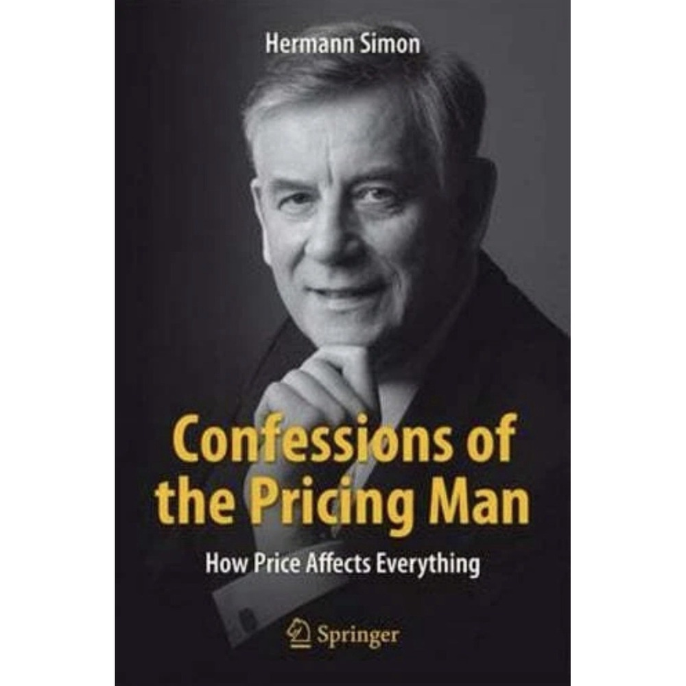 Confessions of the Pricing Man: How Price Affects Everything by Hermann Simon